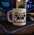 Never to old to game mug