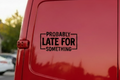 probably Late For Something